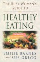 The Busy Woman's Guide to Healthy Eating - Emilie Barnes, Sue Gregg