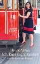 Ich küss dich, Kismet: Eine Deutsche am Bosporus (German Edition) - Hatice Akyün