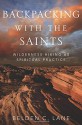 Backpacking with the Saints: Wilderness Hiking as Spiritual Practice - Belden C. Lane