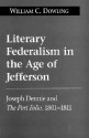 Literary Federalism In The Age Of Jefferson: Joseph Dennie And The Port Folio, 1801 1812 - William C. Dowling