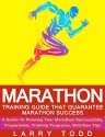 Marathon: Training Guide That Guarantee Marathon Success.: A Guide To Running Your Marathon Successfully, Preparation, Training Programs, Nutrition Tips - Larry Todd