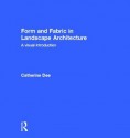 Form & Fabric in Landscape Architecture: A Visual Introduction - Catherine Dee