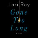 Gone Too Long - Lori Roy