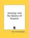 Astrology And The Mystery Of Numbers - Arthur Edward Waite, Lewis Spence, W. P. Swainson