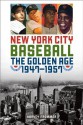 New York City Baseball: The Golden Age, 1947-1957 - Harvey Frommer