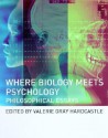 Where Biology Meets Psychology: Philosophical Essays - Valerie Gray Hardcastle