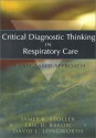 Critical Diagnostic Thinking in Respiratory Care: A Case-Based Approach - James K. Stoller, Eric D. Bakow