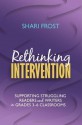 Rethinking Intervention: Supporting Struggling Readers and Writers in Grades 3-6 Classrooms - Shari Frost