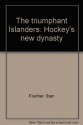 The Triumphant Islanders: Hockey's New Dynasty - Stan Fischler