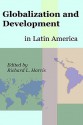 Globalization and Development in Latin America - Richard L. Harris