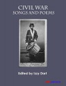 Civil War Songs and Poems - Walt Whitman, Stephen Foster, Julia Ward Howe, Ambrose Bierce, Herman Melville, Elizabeth Akers Allen, Frances Ellen Watkins Harper, John Greenleaf Wittier, et alia, Izzy Dart