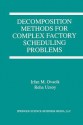 Decomposition Methods for Complex Factory Scheduling Problems - Irfan M. Ovacik, Reha Uzsoy