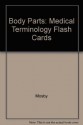 Body Parts: Mosby's Medical Terminology Study Cards - Mosby