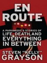 En Route: A Paramedic's Stories of Life, Death, and Everythi - Steven "Kelly" Grayson