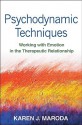 Psychodynamic Techniques: Working with Emotion in the Therapeutic Relationship - Karen J. Maroda