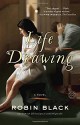 Life Drawing: A Novel - Robin Black