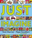 Just Imagine - Pippa Goodhart, Nick Sharratt