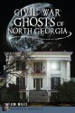 Civil War Ghosts of North Georgia - Jim Miles