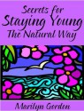 Secrets for Staying Young the Natural Way | Anti-Aging Rejuvenation for Your Life - Marilyn Gordon