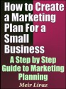 How to Create a Marketing Plan For A Small Business - A Step by Step Guide to Marketing Planning - Meir Liraz