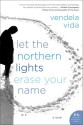 Let the Northern Lights Erase Your Name - Vendela Vida