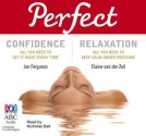 Perfect Confidence/Perfect Relaxation: All You Need to Get It Right Every Time/All You Need to Keep Calm Under Pressure - Jan Ferguson, ELAINE VAN DER ZEIL, Nicholas Bell