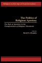 The Politics of Religious Apostasy: The Role of Apostates in the Transformation of Religious Movements - David G. Bromley