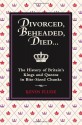 Divorced, Beheaded, Died: The History of Britain's Kings and Queens in Bite-sized Chunks - Kevin Flude