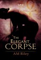 The Elegant Corpse - A.M. Riley