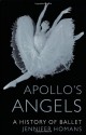 Apollo's Angels: A History of Ballet - Jennifer Homans