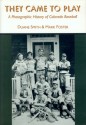 They Came to Play: A Photographic History of Colorado Baseball - Duane A. Smith, Mark S. Foster