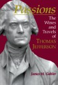 Passions : The Wines and Travels of Thomas Jefferson - James M. Gabler, Robert Gabler, Gwinn Owens, Wilma M. Rosenberger