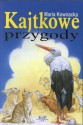 Kajtkowe przygody - Maria Kownacka