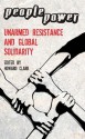 People Power: Unarmed Resistance and Global Solidarity - Howard Clark