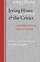 Irving Howe and the Critics: Celebrations and Attacks - John Rodden