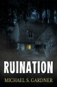 Ruination: A Short Story - Michael S. Gardner