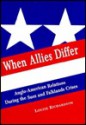 When Allies Differ: Anglo-American Relations During the Suez and Falklands Crises - Louise Richardson