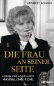 Die Frau an seiner Seite: Leben und Leiden der Hannelore Kohl (German Edition) - Heribert Schwan