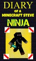 Minecraft: Diary of a Minecraft Steve Ninja (An Unofficial Minecraft Book): Minecraft Books, Minecraft Handbook, Minecraft Comics, Minecraft Books for ... Minecraft Secrets (Minecraft Ninja Book 1) - Alex Anderson