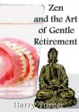 Zen and the Art of Gentle Retirement - Harry Turner