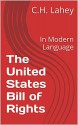 *** The United States Bill of Rights ***: In Modern Language - C.H. Lahey