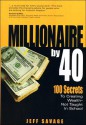 Millionaire by 40: 100 Secrets to Creating Wealth- Not Taught in School - Jeff Savage