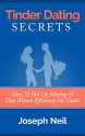 Tinder Dating Secrets: How To Pick Up, Meeting & Date Women Effortlessly On Tinder - Joseph Neil