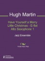 Have Yourself a Merry Little Christmas - E-flat Alto Saxophone 1 - Hugh Martin, Ralph Blane