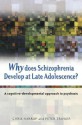 Why Does Schizophrenia Develop at Late Adolescence: A Cognitive-Developmental Approach to Psychosis - Chris Harrop, Peter Trower