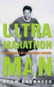 Ultra Marathon Man: Confessions of an All-Night Runner - Dean Karnazes