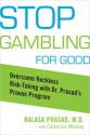 Stop Gambling for Good: Overcome Reckless Risk Taking with Dr. Prasad's Proven Program - Balasa Prasad, Catherine Whitney