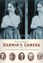 Darwin's Camera: Photography, Evolution, and Expression - Phillip Prodger