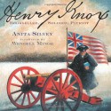 Henry Knox: Bookseller, Soldier, Patriot - Anita Silvey, Wendell Minor