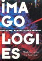 Imagologies: Media Philosophy - Mark C. Taylor, Esa Saarinen